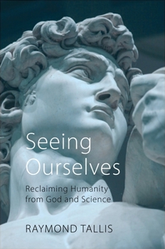 Hardcover Seeing Ourselves: Reclaiming Humanity from God and Science Book