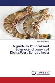 Paperback A guide to Penaeid and Solenocerid prawn of Digha, West Bengal, India Book
