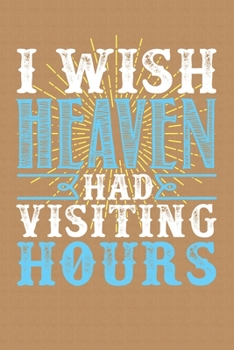 Paperback I Wish Heaven Had Visiting Hours: Sentimental Journal Notebook, 6 x 9 Inches,120 Lined Writing Pages, Soft Cover, Matte Finish Book