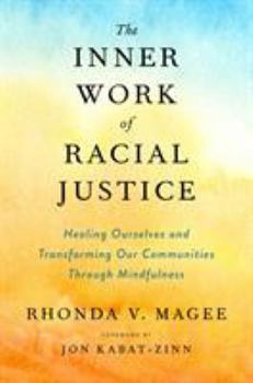 Hardcover The Inner Work of Racial Justice: Healing Ourselves and Transforming Our Communities Through Mindfulness Book