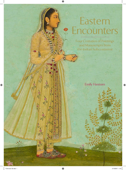 Hardcover Eastern Encounters: Four Centuries of Paintings and Manuscripts from the Indian Subcontinent Book