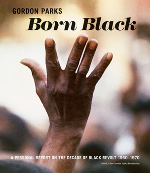 Hardcover Gordon Parks: Born Black: A Personal Report on the Decade of Black Revolt 1960-1970 Book