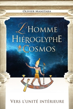 L’Homme, hiéroglyphe du cosmos: Vers l’unité intérieure