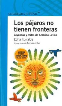 Paperback Los Pajaros No Tienen Fronteras: Leyendas y Mitos de Am'rica Latina [Spanish] Book