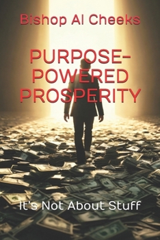 Paperback Purpose-Powered Prosperity: It's Not About Stuff Book