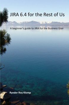 Paperback JIRA 6.4 for the Rest of Us: A beginner's guide to JIRA for the Business User Book