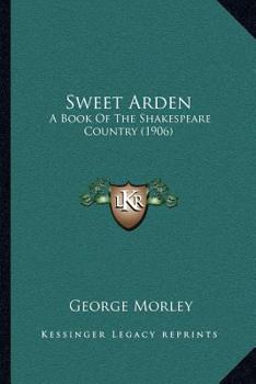 Sweet Arden: A Book of the Shakespeare Country