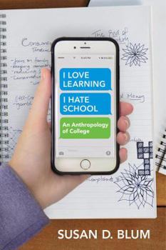 Hardcover I Love Learning; I Hate School: An Anthropology of College Book
