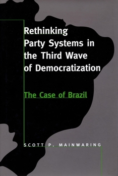 Paperback Rethinking Party Systems in the Third Wave of Democratization: The Case of Brazil Book
