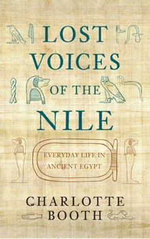 Hardcover Lost Voices of the Nile: Everyday Life in Ancient Egypt Book