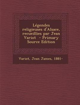 Paperback Legendes Religieuses D'Alsace, Recueillies Par Jean Variot [French] Book