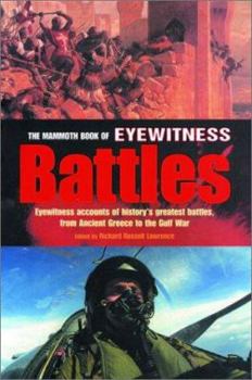 Paperback The Mammoth Book of Eyewitness Battles: Eyewitness Accounts of History's Greatest Battles, from Ancient Greece to the Gulf War Book