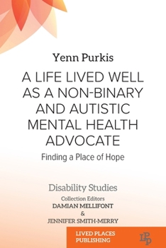 Paperback A Life Lived Well as a Non-binary and Autistic Mental Health Advocate: Finding a Place of Hope Book