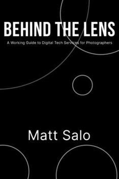 Paperback Behind The Lens: A Working Guide to Digital Tech Services for Photographers Book