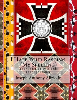 Paperback I Hate Your Rascism. (My Spelling): Your Inferiority Bleeds Your Ignorance. Book