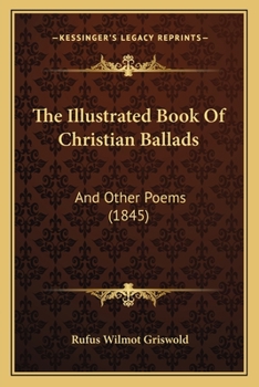 Paperback The Illustrated Book Of Christian Ballads: And Other Poems (1845) Book