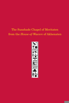 Hardcover The Sunshade Chapel of Meritaten from the House-Of-Waenre of Akhenaten Book