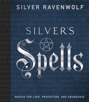 Hardcover Silver's Spells: Magick for Love, Protection, and Abundance Book