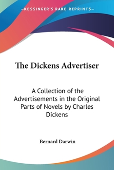 Paperback The Dickens Advertiser: A Collection of the Advertisements in the Original Parts of Novels by Charles Dickens Book