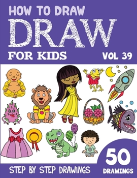 Paperback How to Draw for Kids: 50 Cute Step By Step Drawings (Vol 39) Book