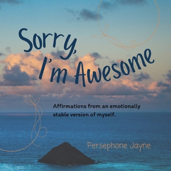 Paperback Sorry, I'm Awesome: Affirmations from an emotionally stable version of myself. Book