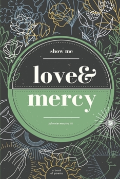 Paperback Show Me Love & Mercy: A Book of Poems Book