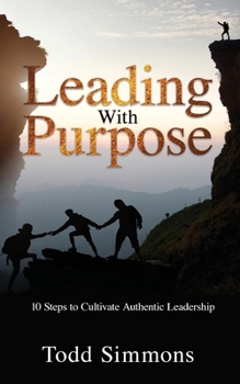Paperback Leading with Purpose: 10 Steps to Cultivate Authentic Leadership Book