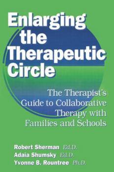 Paperback Enlarging the Therapeutic Circle: The Therapists Guide to: The Therapist's Guide to Collaborative Therapy with Families & School Book