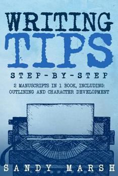 Paperback Writing Tips: Step-by-Step - 2 Manuscripts in 1 Book - Essential Narrative Fiction Writing, Writing Conflict and Writing Tips and Tr Book