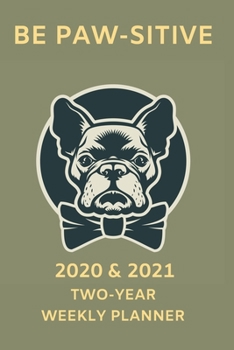 Paperback 2020 & 2021 Weekly Planner For Dog Owner - Funny Boston Terrier Cover - Appointment Book Gift - Two Year Planning Notebook: French Bulldog: November 2 Book