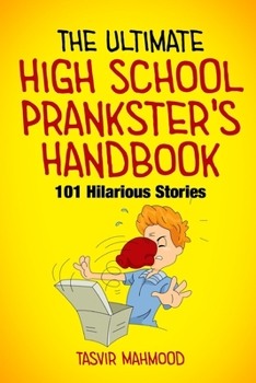 Paperback The Ultimate High School Prankster's Handbook: 101 Hilarious Stories Book
