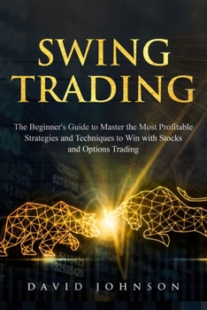 Paperback Swing Trading: The Beginners' Guide to Master the Most Profitable Strategies and Techniques to Win with Stocks and Options Trading Book