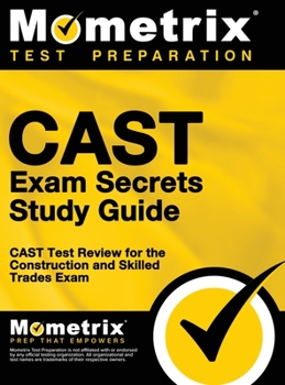 Hardcover CAST Exam Secrets, Study Guide: CAST Test Review for the Construction and Skilled Trades Exam Book