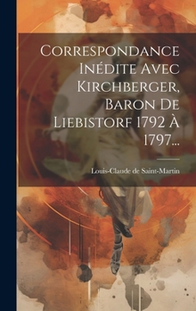 Hardcover Correspondance Inédite Avec Kirchberger, Baron De Liebistorf 1792 À 1797... [French] Book