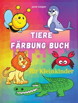 Hardcover Tiere F?rbung Buch f?r Kleinkinder: Einfache Ausmalbilder von Tieren f?r Jungen & M?dchen - Erstes Malbuch f?r Kleinkinder, Vorschule und Kindergarten [German] Book