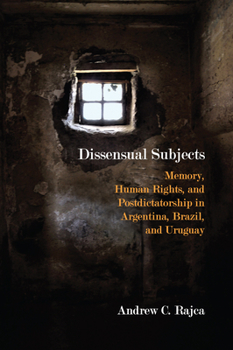 Paperback Dissensual Subjects: Memory, Human Rights, and Postdictatorship in Argentina, Brazil, and Uruguay Book