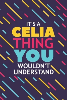 Paperback It's a Celia Thing You Wouldn't Understand: Lined Notebook / Journal Gift, 120 Pages, 6x9, Soft Cover, Glossy Finish Book