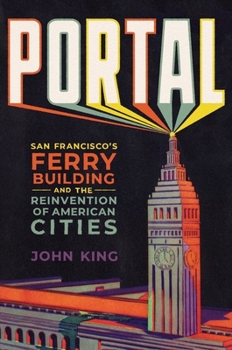Hardcover Portal: San Francisco's Ferry Building and the Reinvention of American Cities Book