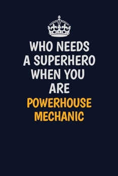 Paperback Who Needs A Superhero When You Are Powerhouse Mechanic: Career journal, notebook and writing journal for encouraging men, women and kids. A framework Book