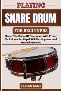 Paperback Playing Snare Drum for Beginners: Master The Basics Of Percussion With Proven Techniques For Rapid Skill Development And Musical Precision Book