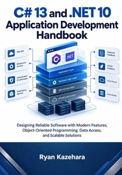 Paperback C# 13 and .NET 10 Application Development Handbook: Designing Reliable Software with Modern Features, Object-Oriented Programming, Data Access, and ... (Modern C# and .NET Engineering Series) Book