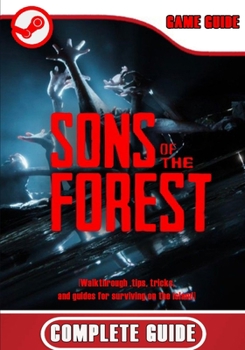Paperback Sons of the Forest Complete Guide: Walkthrough, tips, tricks, and guides for surviving on the island Book