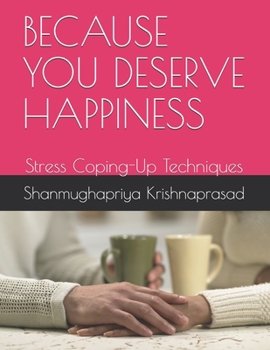 Paperback Because You Deserve Happiness: Stress Coping-Up Techniques Book