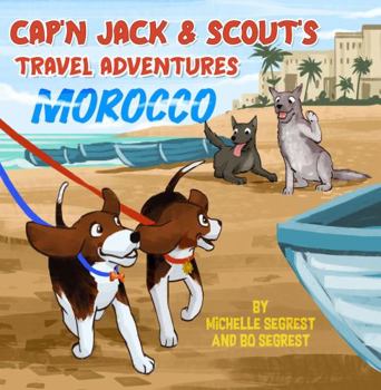 Paperback Cap'n Jack & Scout's Travel Adventures (Book 2 - MOROCCO): Explore the Geography, Culture and Wildlife of Morocco, Africa Book