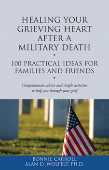 Paperback Healing Your Grieving Heart After a Military Death: 100 Practical Ideas for Family and Friends Book