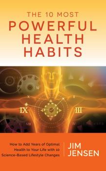 Paperback The 10 Most Powerful Health Habits: How to Add Years of Optimal Health to Your Life With 10 Science-Based Lifestyle Changes Book