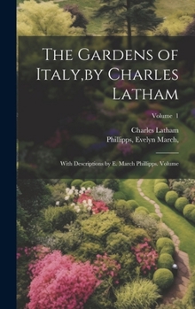 Hardcover The Gardens of Italy, by Charles Latham; With Descriptions by E. March Phillipps. Volume; Volume 1 Book