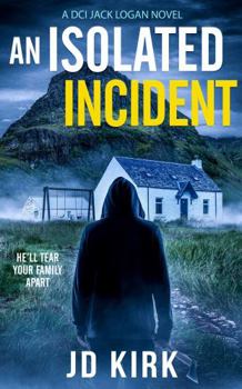 An Isolated Incident - Book #11 of the DCI Logan Crime Thrillers