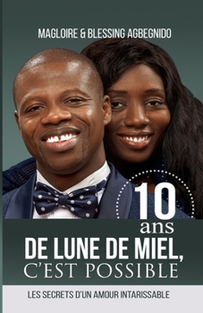 Paperback Dix ans de lune de miel, c'est possible: Les secrets d'un amour intarissable [French] Book