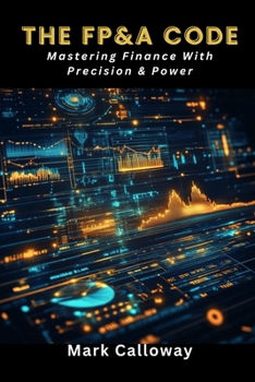 Paperback The Fp&a Code: Mastering Finance With Precision & Power Book